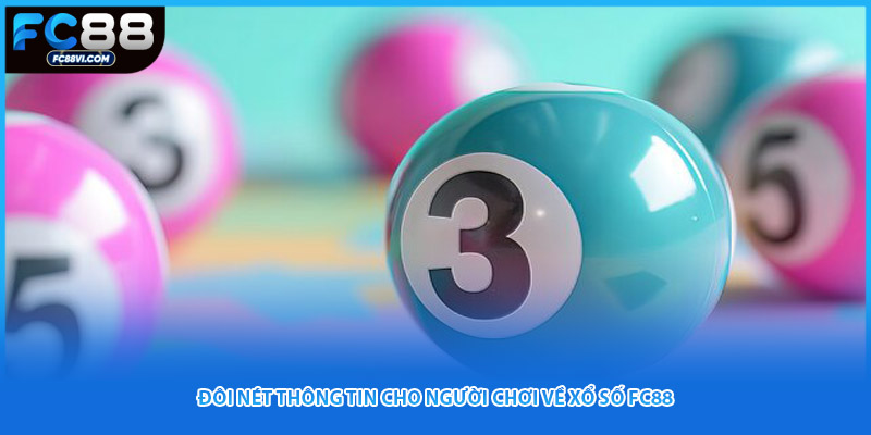 Đôi nét thông tin cho người chơi về xổ số FC88