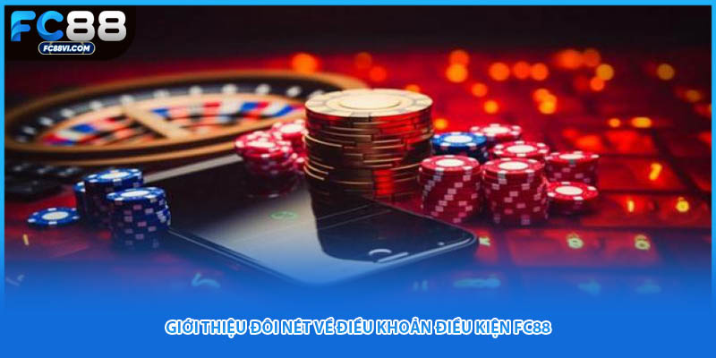 Giới thiệu đôi nét về điều khoản điều kiện FC88