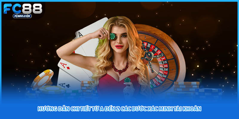 Hướng dẫn chi tiết từ A đến Z các bước xác minh tài khoản