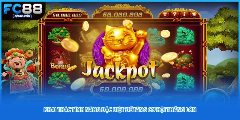 Khai thác tính năng đặc biệt để tăng cơ hội thắng lớn