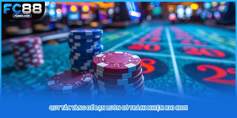 Quy tắc vàng để bạn luôn có trách nhiệm khi chơi